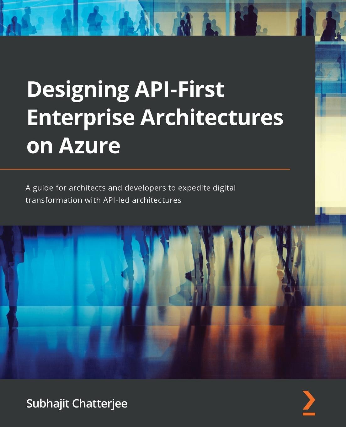 Cover: 9781801813914 | Designing API-First Enterprise Architectures on Azure | Chatterjee