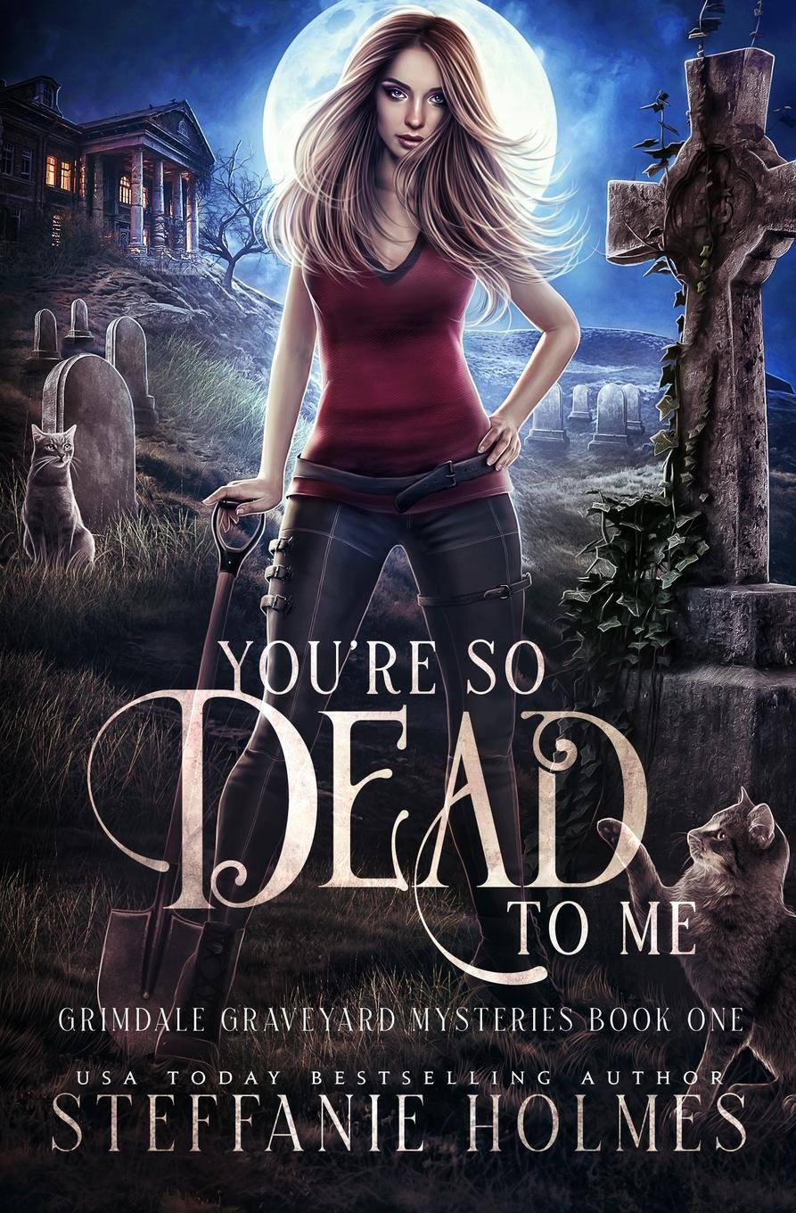 Cover: 9781991046628 | You're So Dead to Me | A kooky, spooky paranormal romance | Holmes