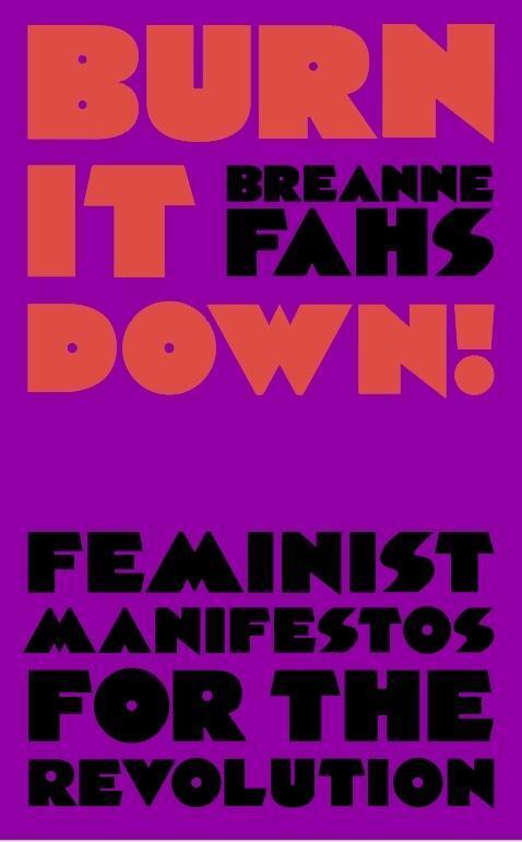 Cover: 9781788735384 | Burn It Down! | Feminist Manifestos for the Revolution | Breanne Fahs