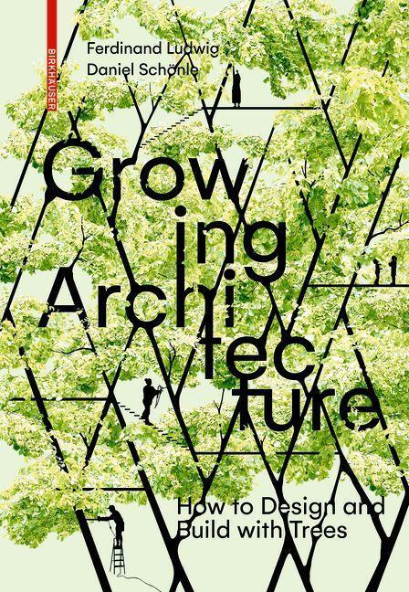 Cover: 9783035603323 | Growing Architecture | How to Design and Build with Trees | Buch