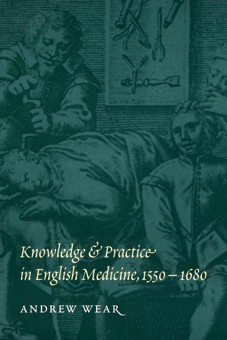 Cover: 9780521558273 | Knowledge and Practice in English Medicine, 1550-1680 | Andrew Wear