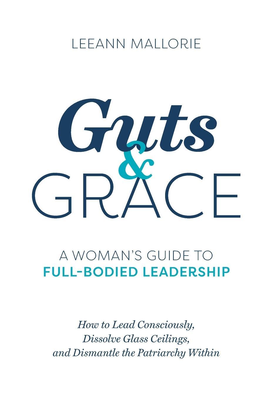 Cover: 9781950466092 | Guts and Grace | A Woman's Guide to Full-Bodied Leadership | Mallorie