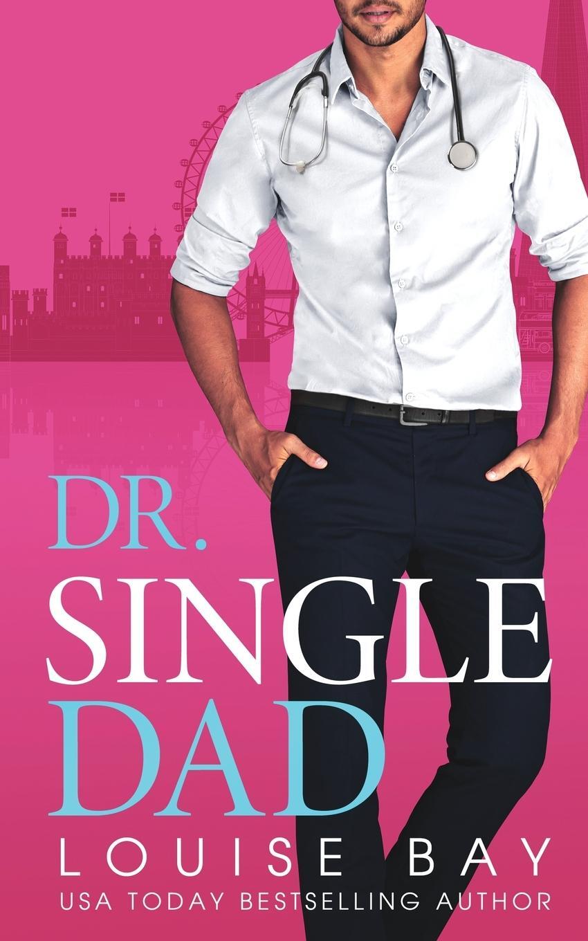 Cover: 9781804560259 | Dr. Single Dad | Louise Bay | Taschenbuch | The Doctors Series | 2024