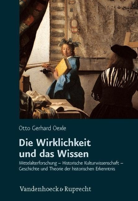 Cover: 9783525300213 | Die Wirklichkeit und das Wissen | Otto Gerhard Oexle | Buch | 1060 S.