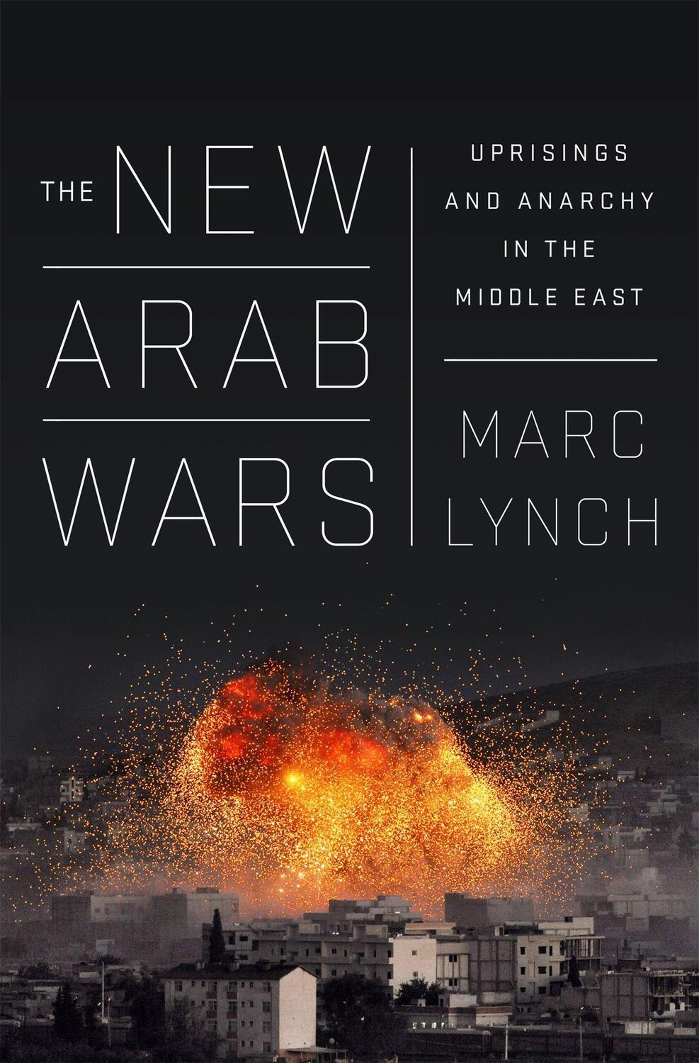 Cover: 9781610397728 | The New Arab Wars | Uprisings and Anarchy in the Middle East | Lynch