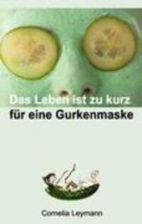 Cover: 9783842349254 | Das Leben ist zu kurz für eine Gurkenmaske | Cornelia Leymann | Buch