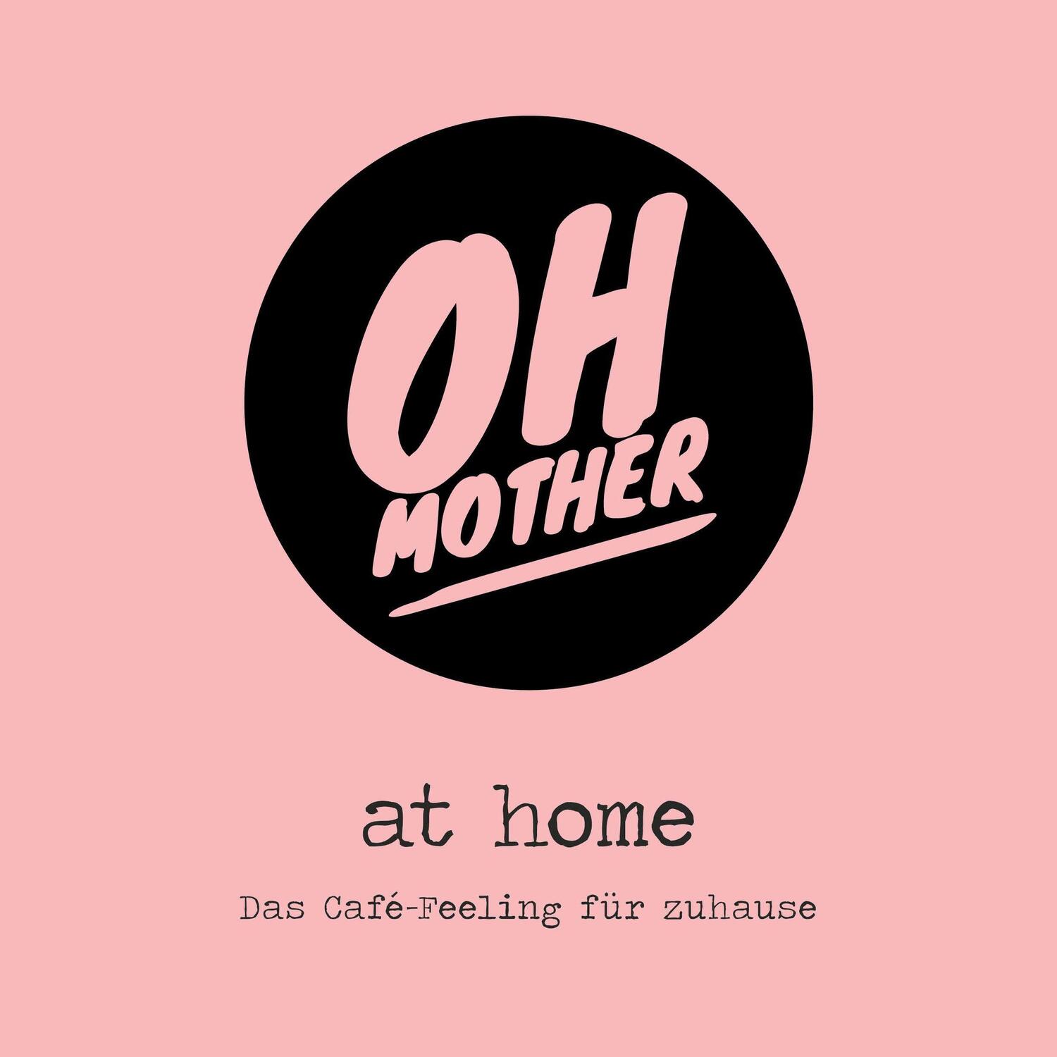 Cover: 9783957471185 | Oh Mother @ home | Das Café-Feeling für zuhause | Sabine Stephan