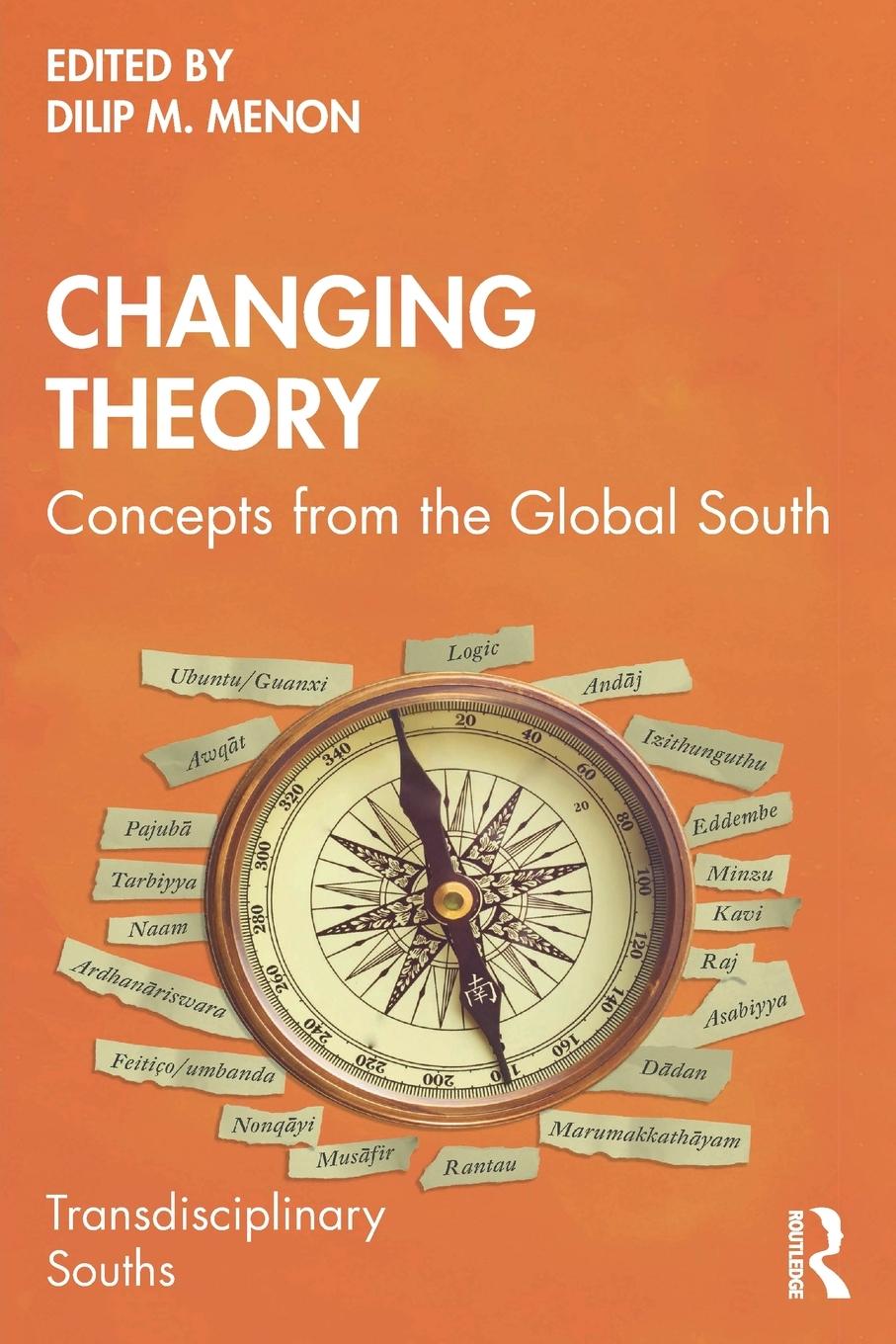 Cover: 9781032226477 | Changing Theory | Concepts from the Global South | Dilip M Menon