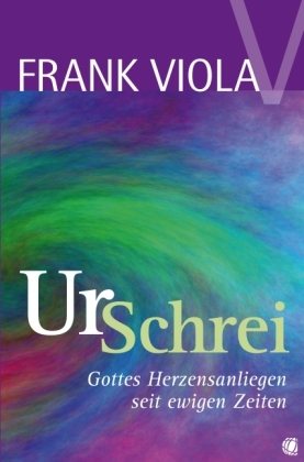 Cover: 9783936322453 | Ur-Schrei | Gottes Herzensanliegen seit ewigen Zeiten | Frank Viola