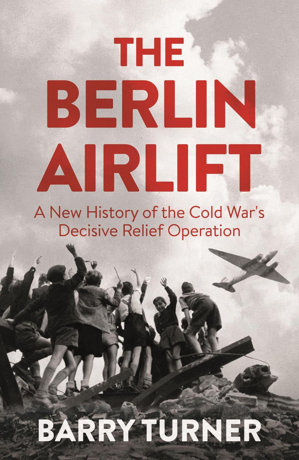 Cover: 9781785782404 | The Berlin Airlift | Barry Turner | Buch | 292 S. | Englisch | 2017