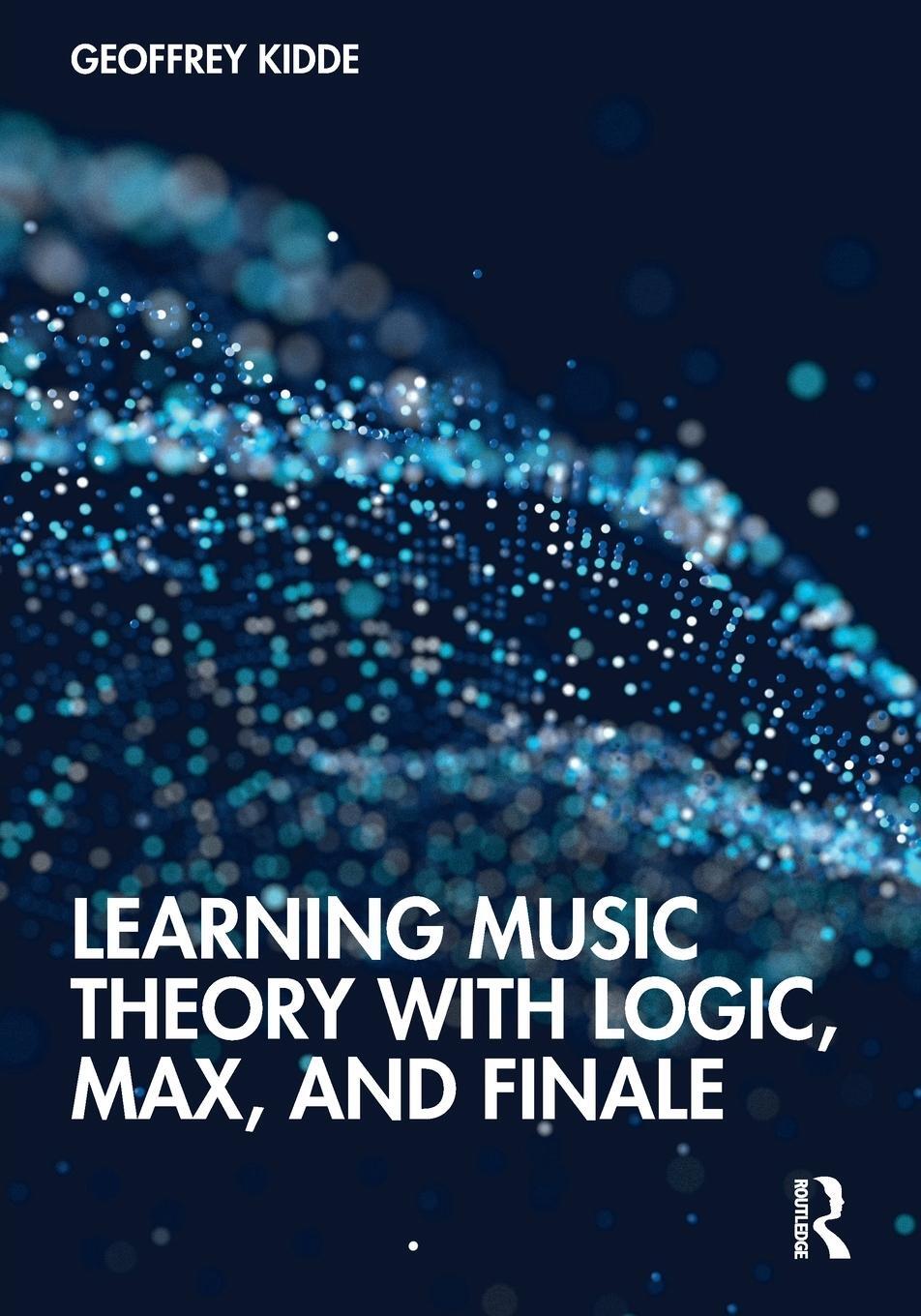 Cover: 9781138544291 | Learning Music Theory with Logic, Max, and Finale | Geoffrey Kidde