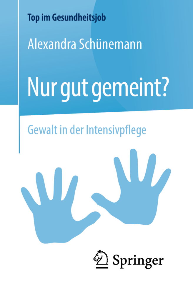 Cover: 9783662605738 | Nur gut gemeint? | Gewalt in der Intensivpflege | Alexandra Schünemann