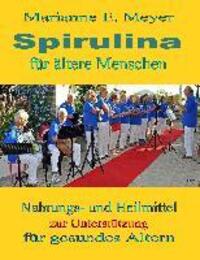 Cover: 9783738626629 | Spirulina für ältere Menschen | Marianne E. Meyer | Taschenbuch