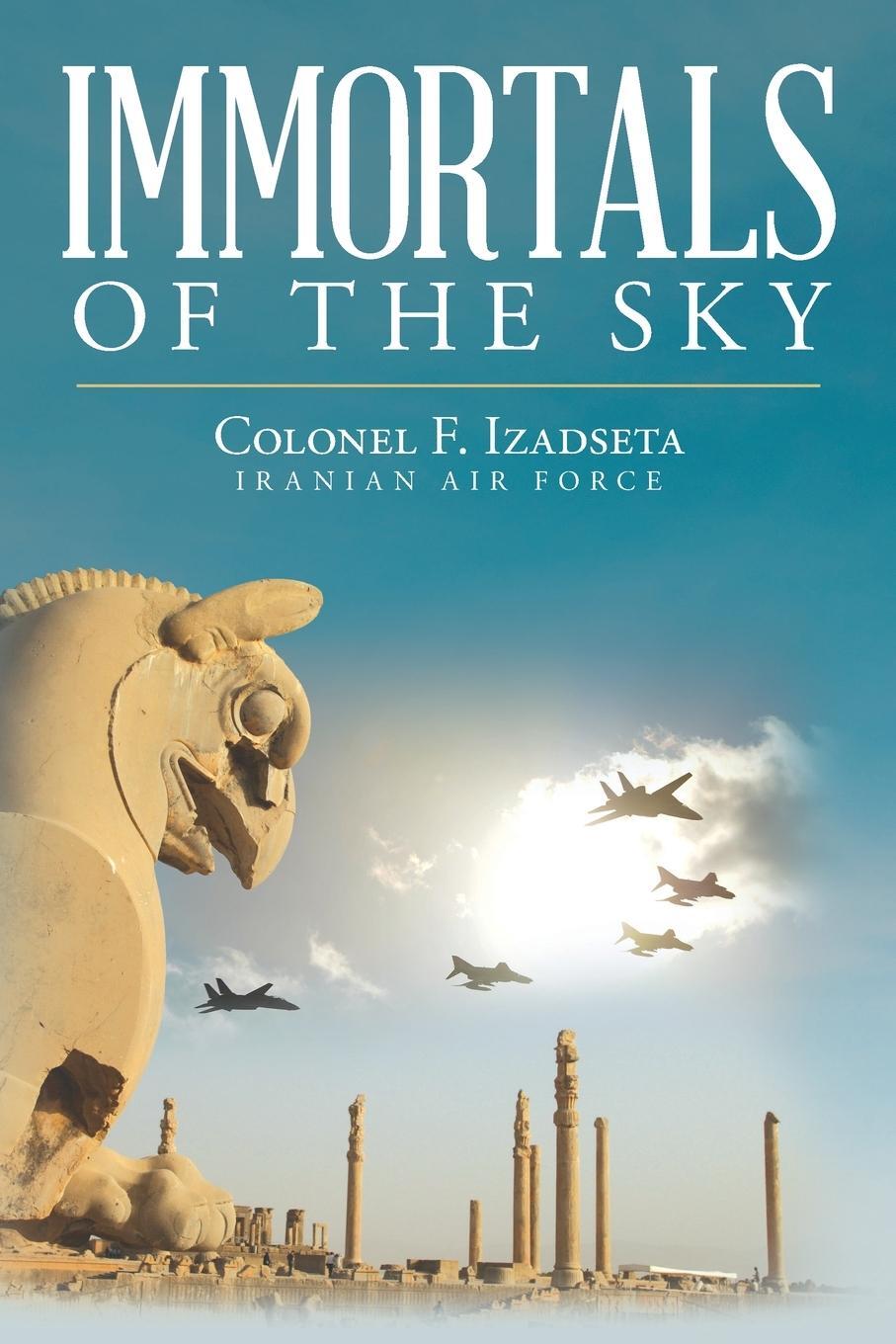 Cover: 9781685156077 | Immortals of the Sky | Colonel F. Izadseta | Taschenbuch | Paperback