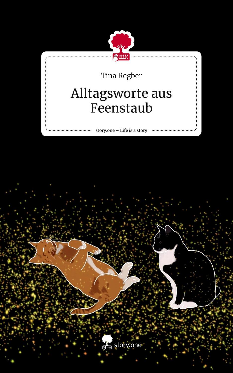 Cover: 9783711547132 | Alltagsworte aus Feenstaub. Life is a Story - story.one | Tina Regber