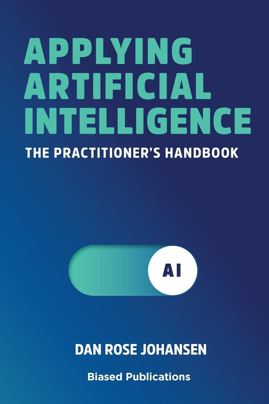 Cover: 9788793116511 | Applying Artificial Intelligence | The Practitioner's Handbook | Buch