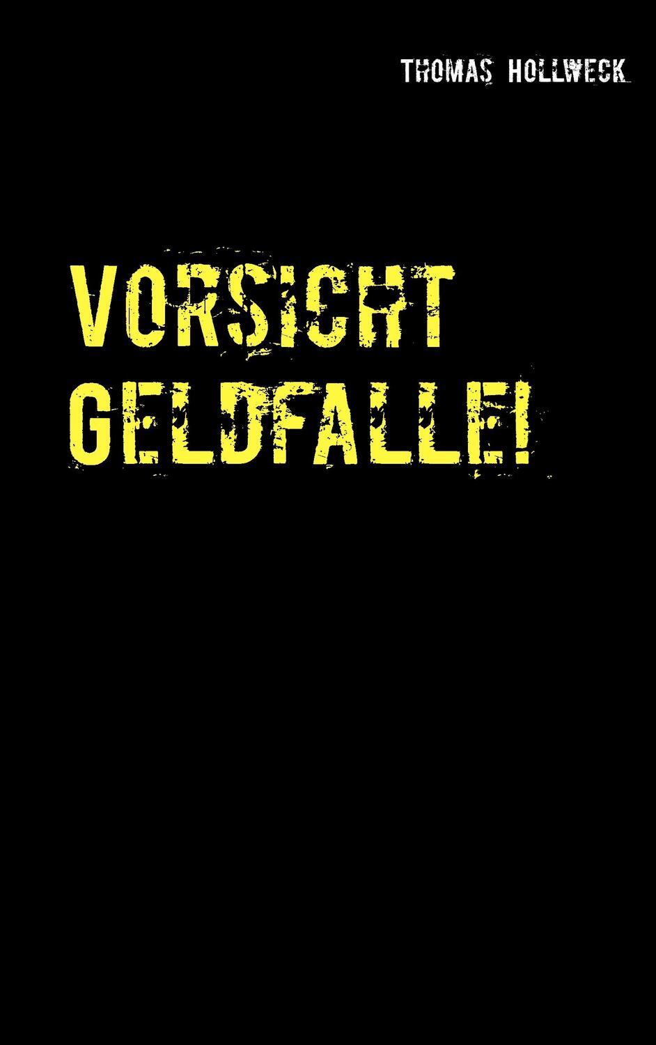 Cover: 9783743172661 | Vorsicht Geldfalle! | Abzocke und Betrug in Deutschland | Hollweck