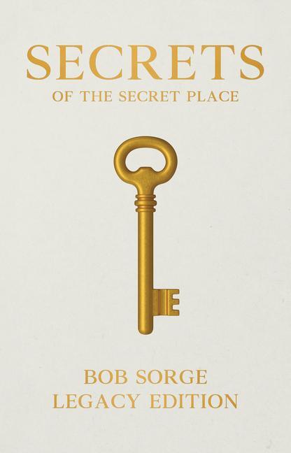 Cover: 9781937725556 | Secrets of the Secret Place Legacy Edition | Bob Sorge | Taschenbuch