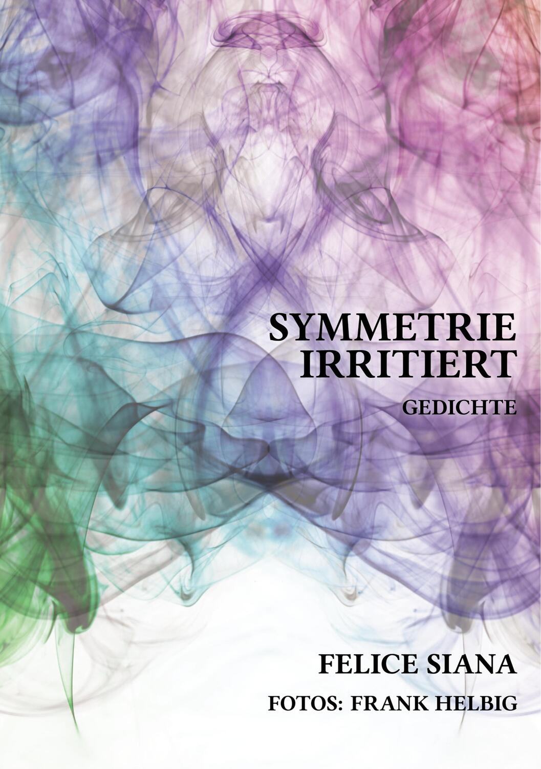 Cover: 9783751913911 | Symmetrie irritiert | Gedichte | Felice Siana | Taschenbuch