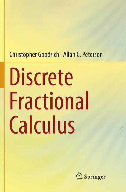 Cover: 9783319798097 | Discrete Fractional Calculus | Allan C. Peterson (u. a.) | Taschenbuch