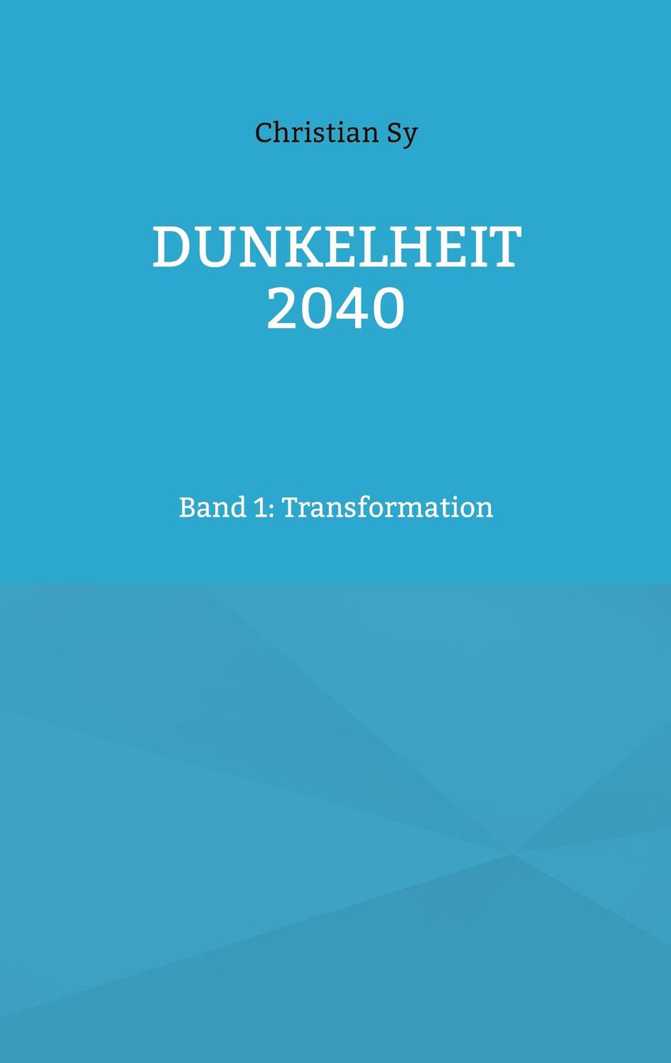 Cover: 9783734715181 | Dunkelheit 2040 | Band 1: Transformation | Christian Sy | Taschenbuch