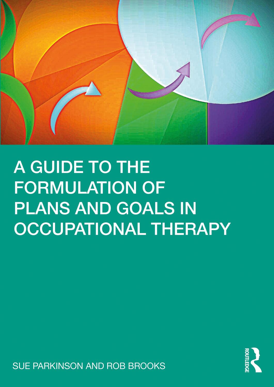 Cover: 9780367494704 | A Guide to the Formulation of Plans and Goals in Occupational Therapy