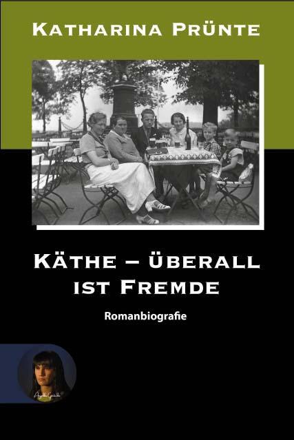 Cover: 9783910325715 | Käthe - Überall ist Fremde | Romanbiografie | Katharina Prünte | Buch