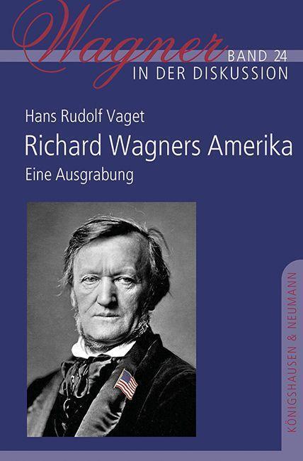 Cover: 9783826075865 | Richard Wagners Amerika | Eine Ausgrabung | Hans Rudolf Vaget | Buch