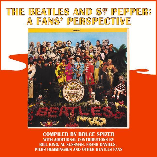 Cover: 9780983295747 | The Beatles and Sgt. Pepper: A Fans' Perspective | Bruce Spizer | Buch