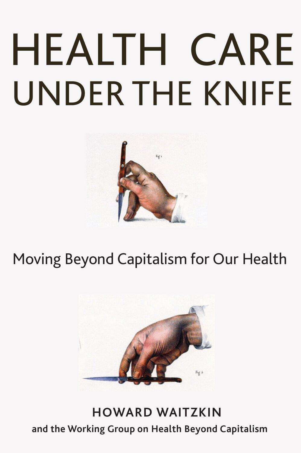 Cover: 9781583676745 | Health Care Under the Knife | Moving Beyond Capitalism for Our Health
