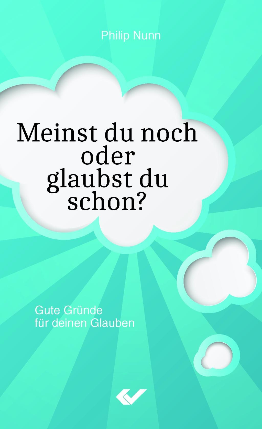 Cover: 9783863533519 | Meinst du noch oder glaubst du schon? | Gute Gründe für deinen Glauben