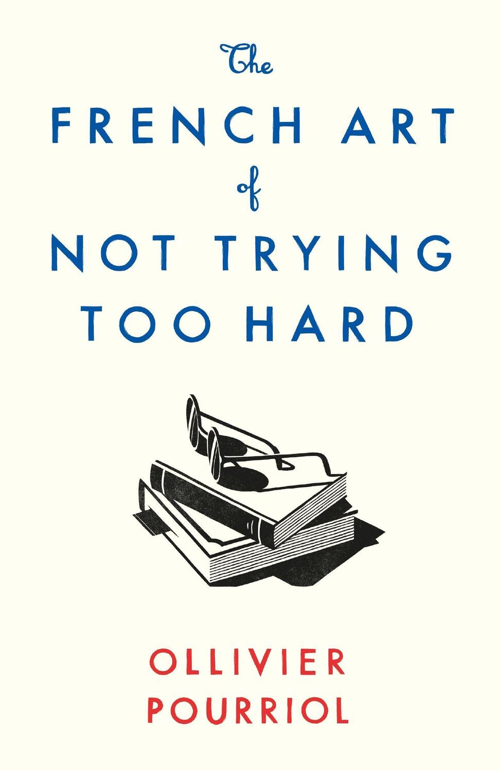 Cover: 9781788163286 | The French Art of Not Trying Too Hard | Ollivier Pourriol | Buch