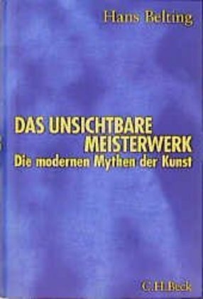 Cover: 9783406440571 | Das unsichtbare Meisterwerk | Der Mythos der modernen Kunst | Belting