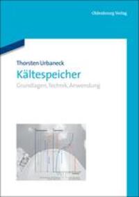 Cover: 9783486707762 | Kältespeicher | Grundlagen, Technik, Anwendung | Thorsten Urbaneck