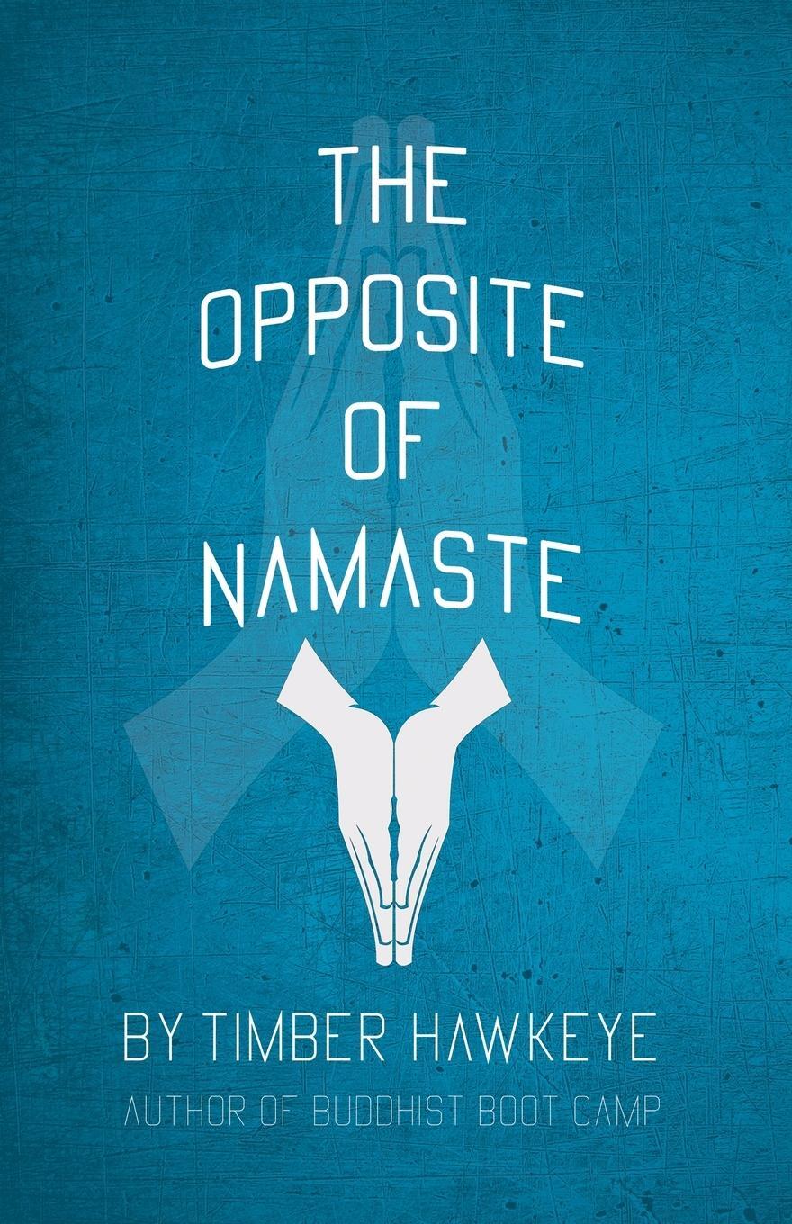 Cover: 9781946005830 | The Opposite of Namaste | Timber Hawkeye | Taschenbuch | Paperback
