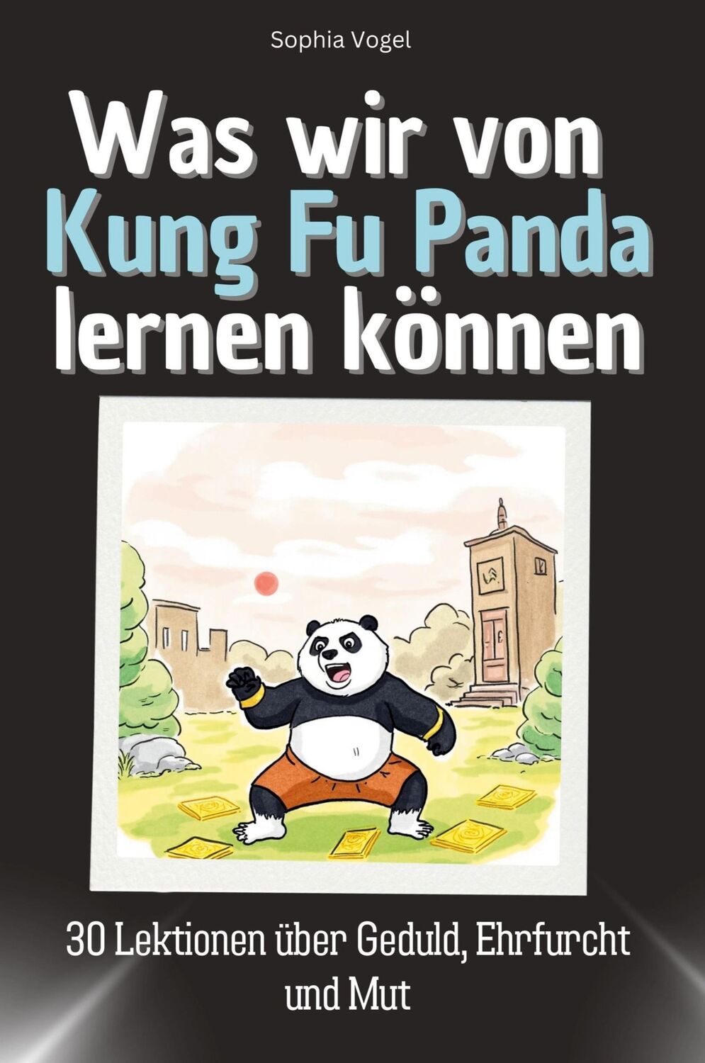 Cover: 9783759114266 | Was wir von Kung Fu Panda lernen können | Sophia Vogel | Taschenbuch