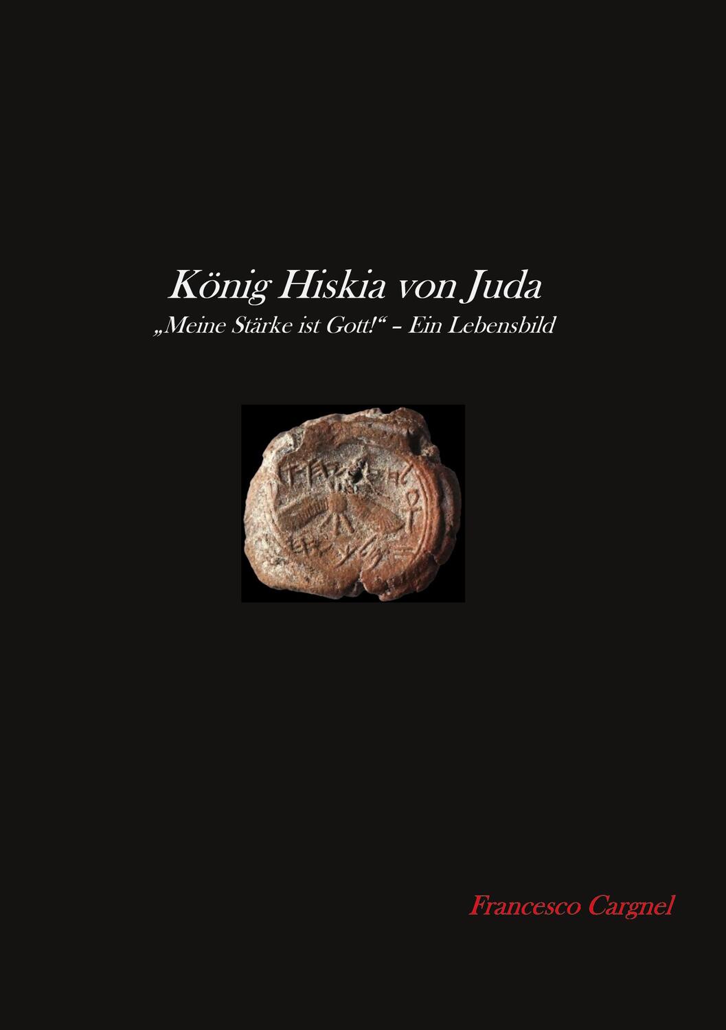 Cover: 9783752605679 | König Hiskia von Juda | "Meine Stärke ist Gott!" - Ein Lebensbild