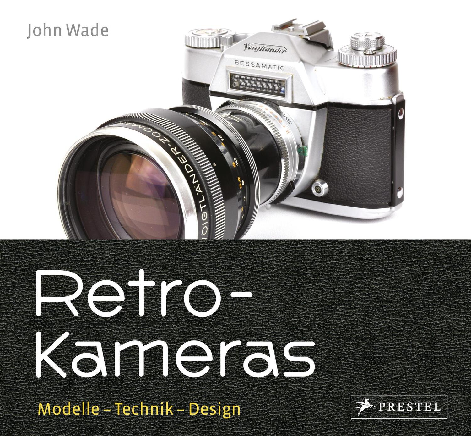Cover: 9783791384191 | Retro-Kameras | Modelle - Technik - Design | John Wade | Buch | 288 S.