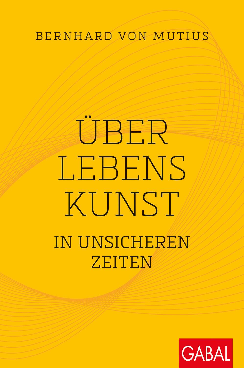 Cover: 9783967391442 | Über Lebenskunst in unsicheren Zeiten | Bernhard von Mutius | Buch