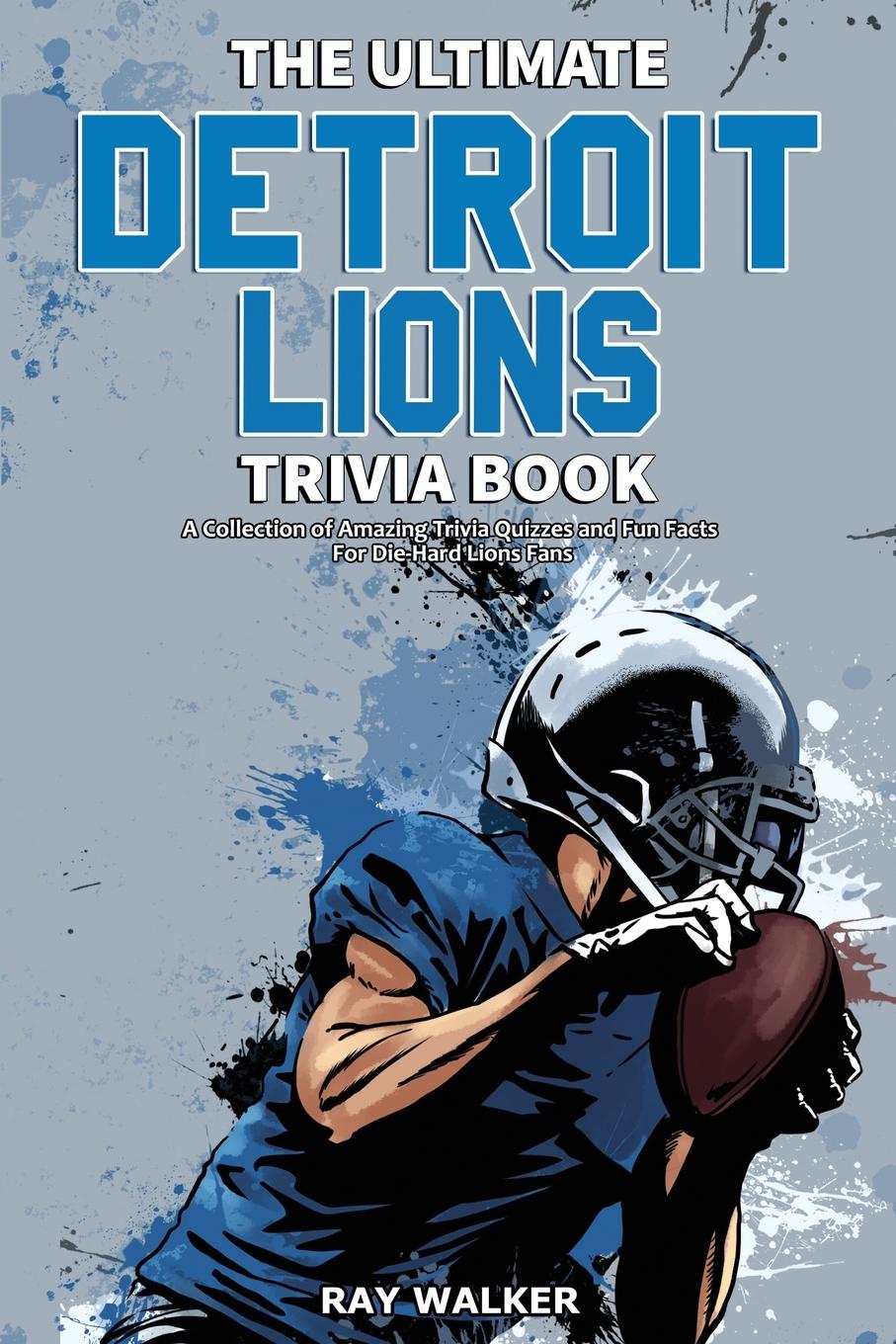 Cover: 9781953563668 | The Ultimate Detroit Lions Trivia Book | Ray Walker | Taschenbuch