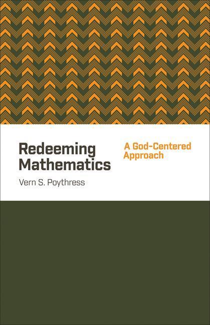 Cover: 9781433541100 | Redeeming Mathematics | A God-Centered Approach | Vern S Poythress