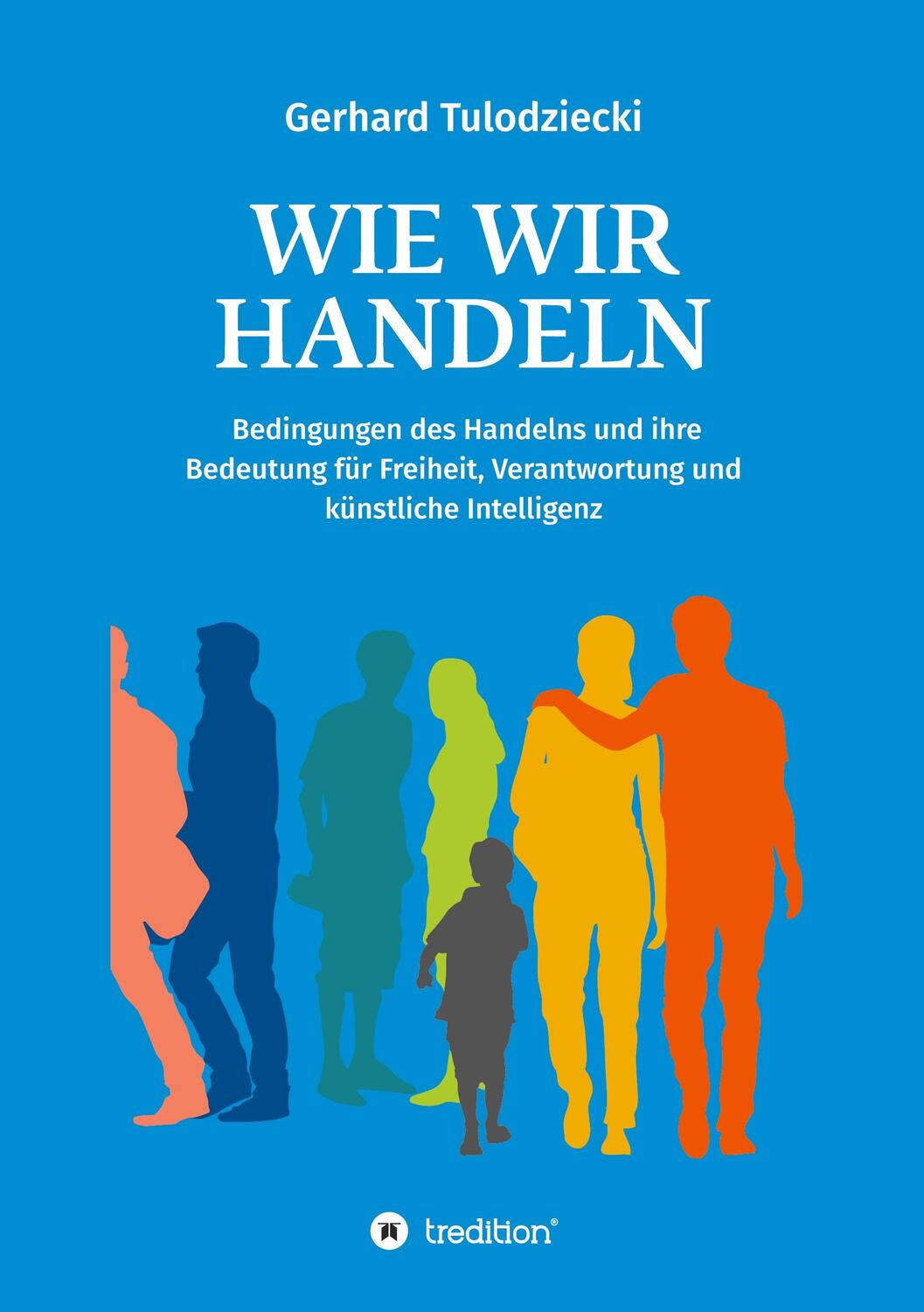 Cover: 9783347245563 | Wie wir handeln | Gerhard Tulodziecki | Buch | Deutsch | 2021