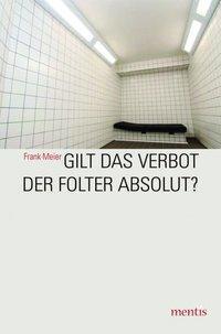 Cover: 9783957430434 | Gilt das Verbot der Folter absolut? | Frank Meier | Taschenbuch | 2016