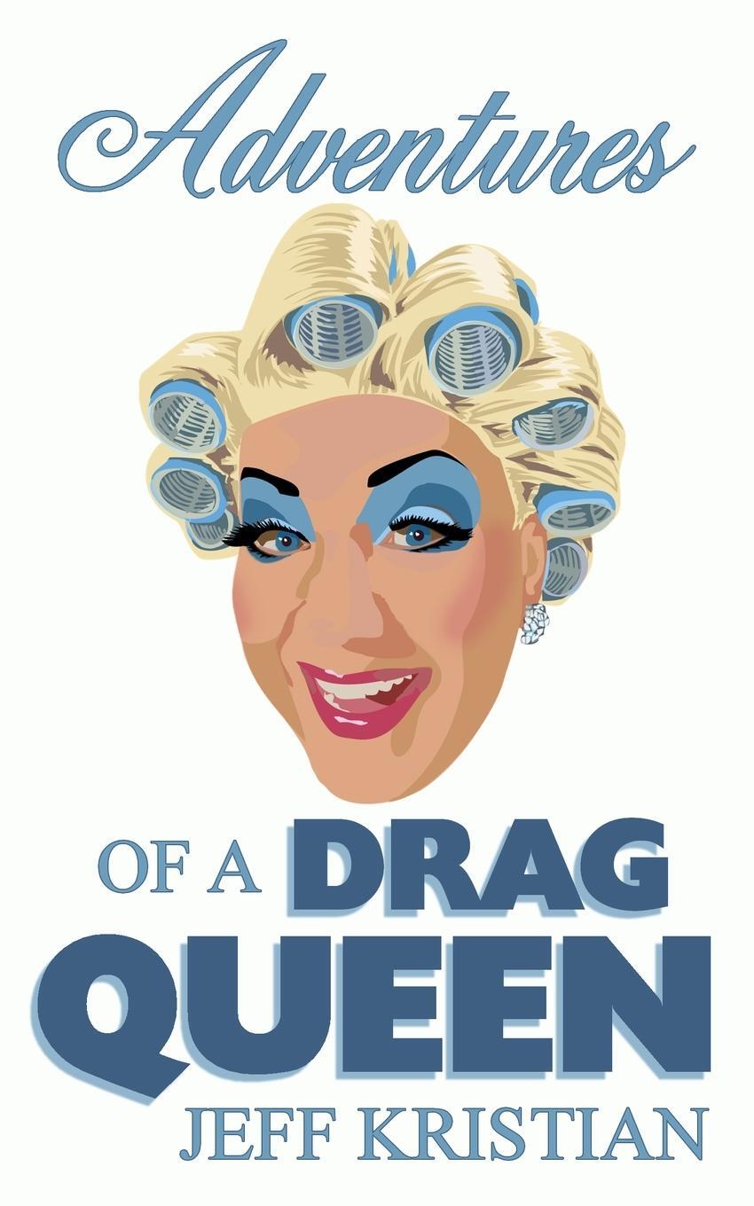 Cover: 9780992845650 | Adventures Of A Drag Queen | Jeff Kristian | Taschenbuch | Paperback