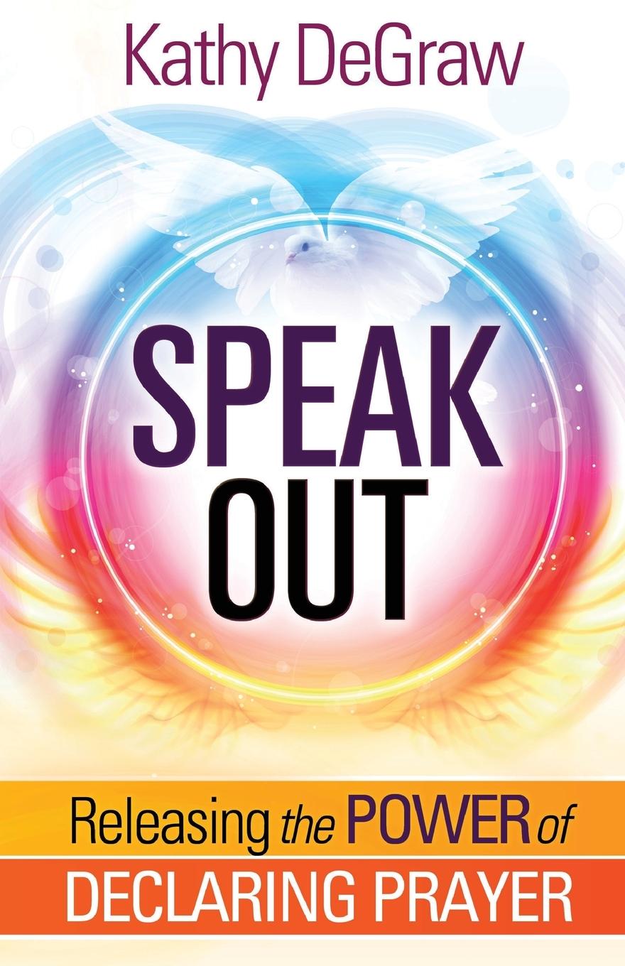 Cover: 9781629992174 | Speak Out | Releasing the Power of Declaring Prayer | Kathy Degraw