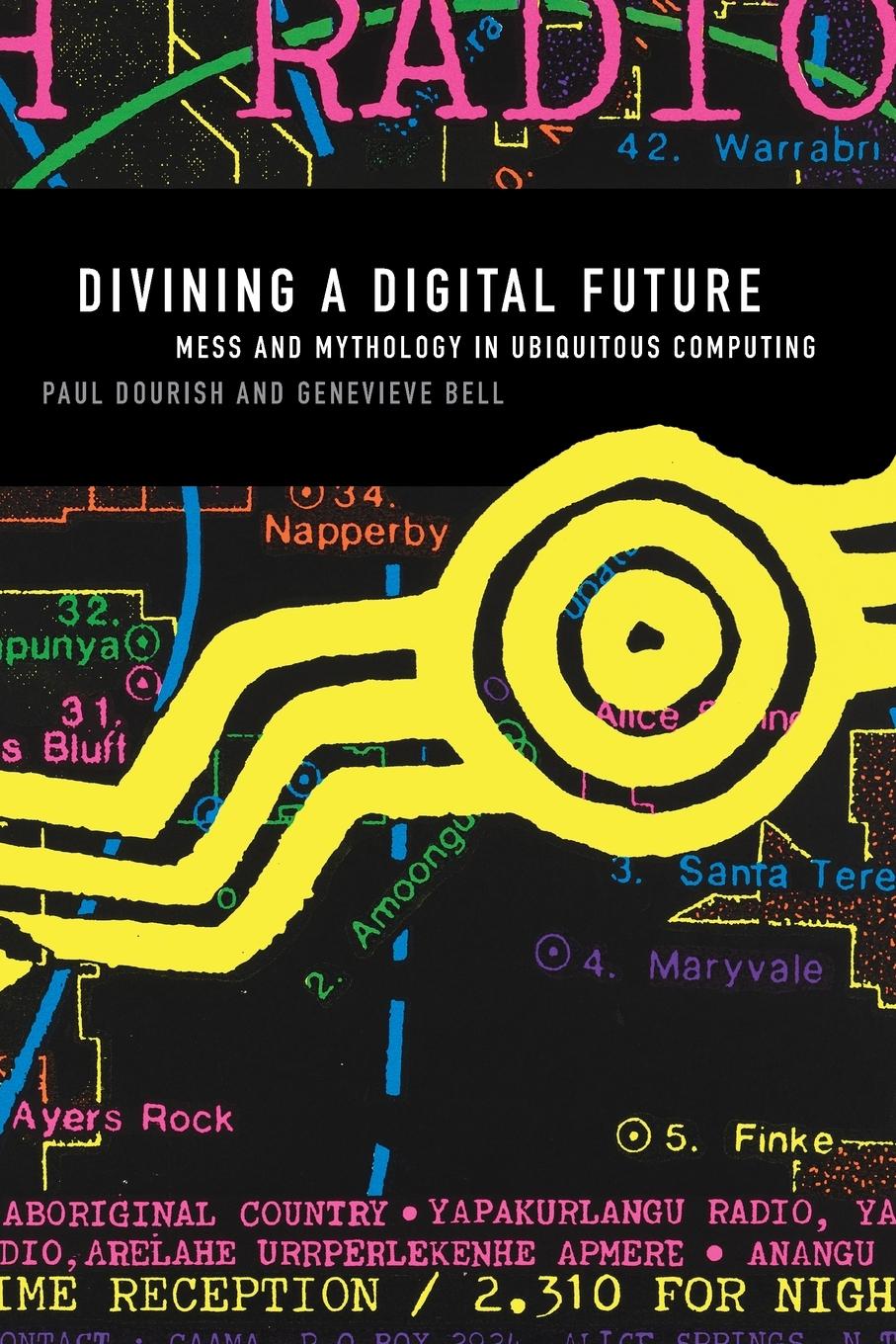 Cover: 9780262525893 | Divining a Digital Future | Mess and Mythology in Ubiquitous Computing