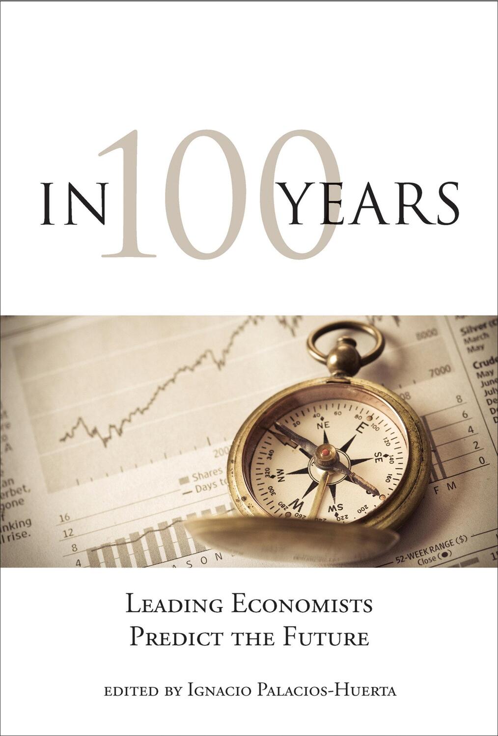 Cover: 9780262528344 | In 100 Years: Leading Economists Predict the Future | Palacios-Huerta
