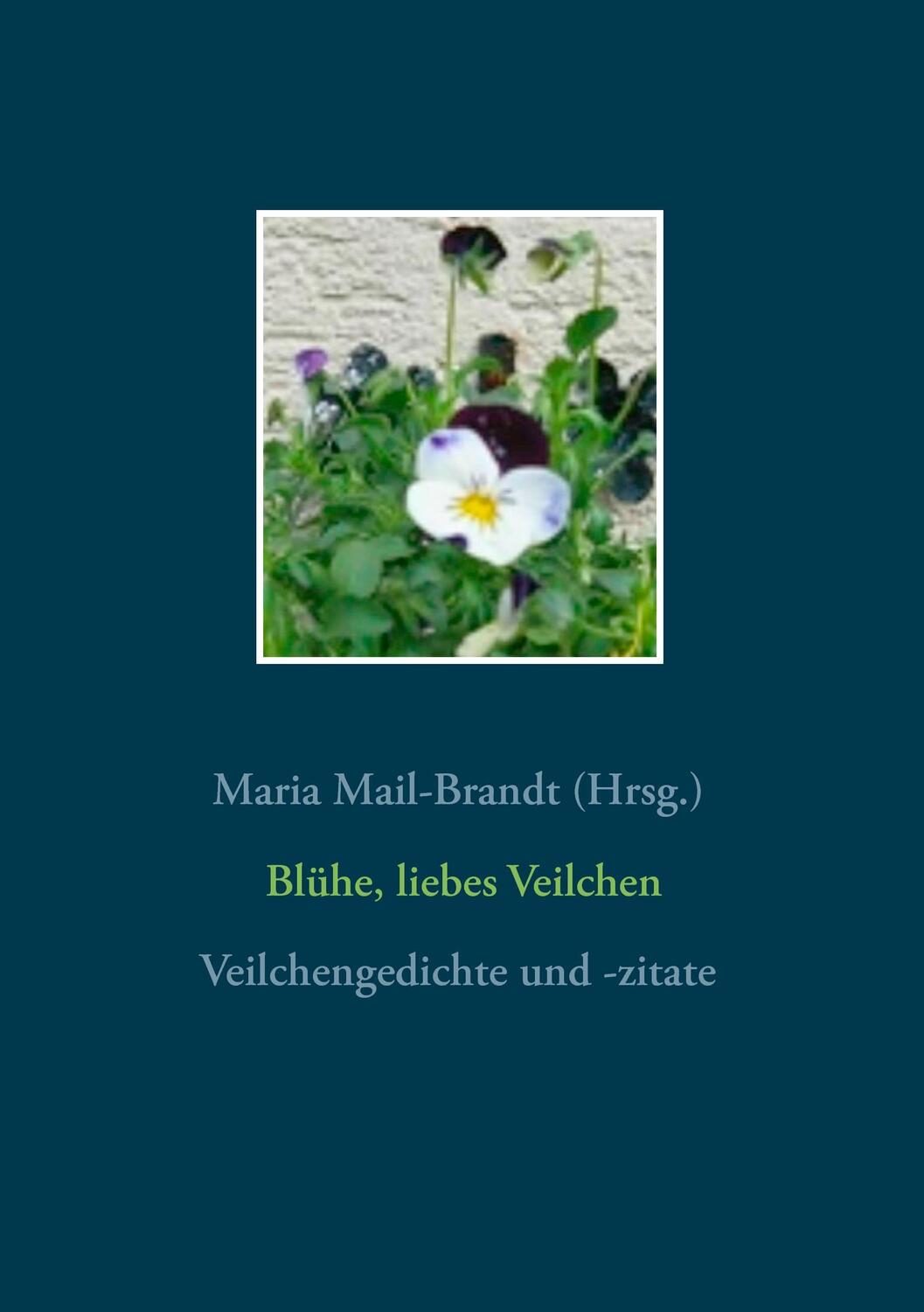 Cover: 9783837011425 | Blühe, liebes Veilchen - Veilchengedichte und -zitate | Mail-Brandt