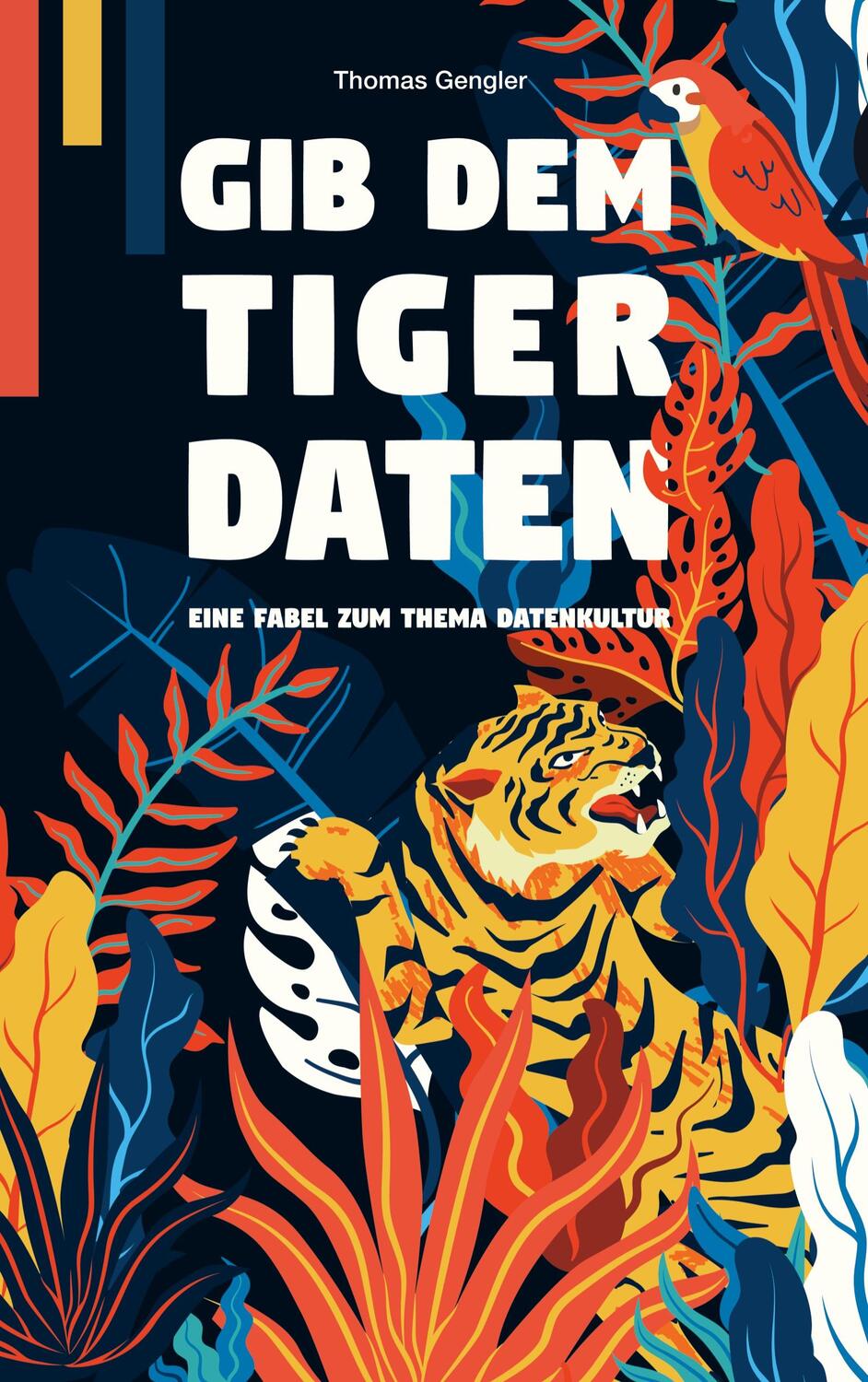 Cover: 9783756809745 | Gib dem Tiger Daten | Eine Fabel zum Thema Datenkultur | Gengler