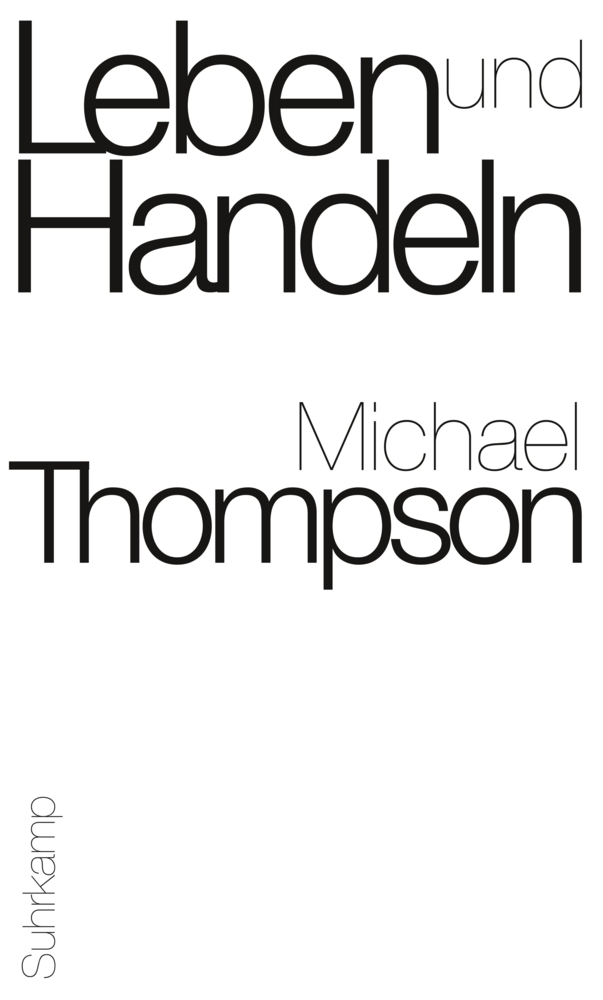 Cover: 9783518585559 | Leben und Handeln | Michael Thompson | Buch | 2011 | Suhrkamp